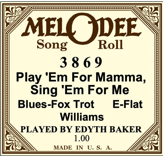 Mel-O-Dee 3869  "Play 'Em For Mamma, Sing 'Em For Me" played by Edythe Baker
